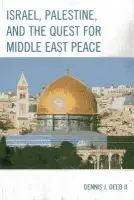 Israel, Palestine, & the Quest for Middle East Peace - Deeb II, Dennis J.