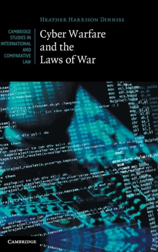 Cyber Warfare and the Laws of War - Harrison Dinniss, Heather
