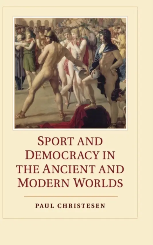 Sport and Democracy in the Ancient and Modern Worlds - Christesen, Paul (Dartmouth College, New Hampshire)