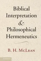 Biblical Interpretation and Philosophical Hermeneutics - McLean, B. H.