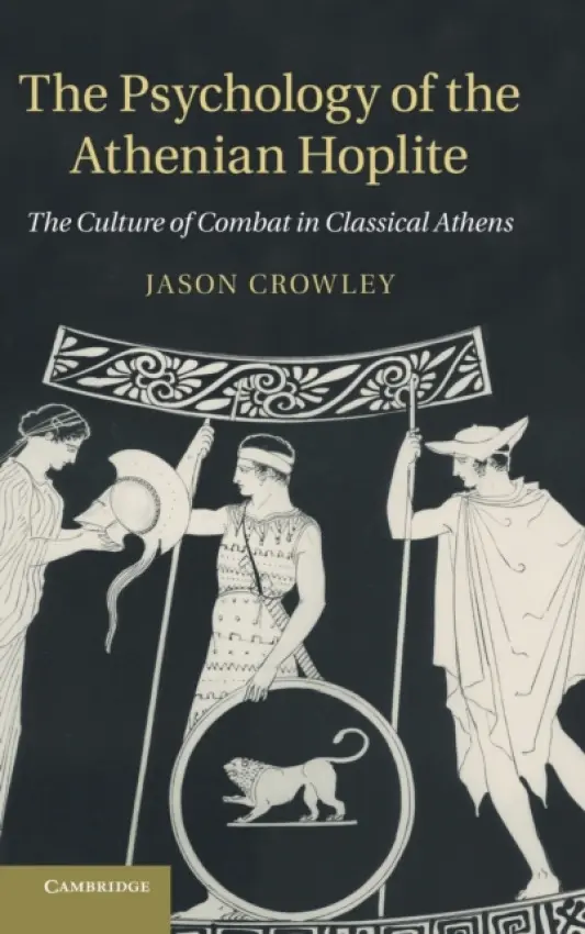 Psychology of the Athenian Hoplite - Crowley, Jason (University of Manchester)