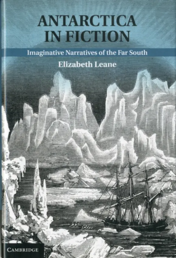 Antarctica in Fiction - Leane, Elizabeth (University of Tasmania)