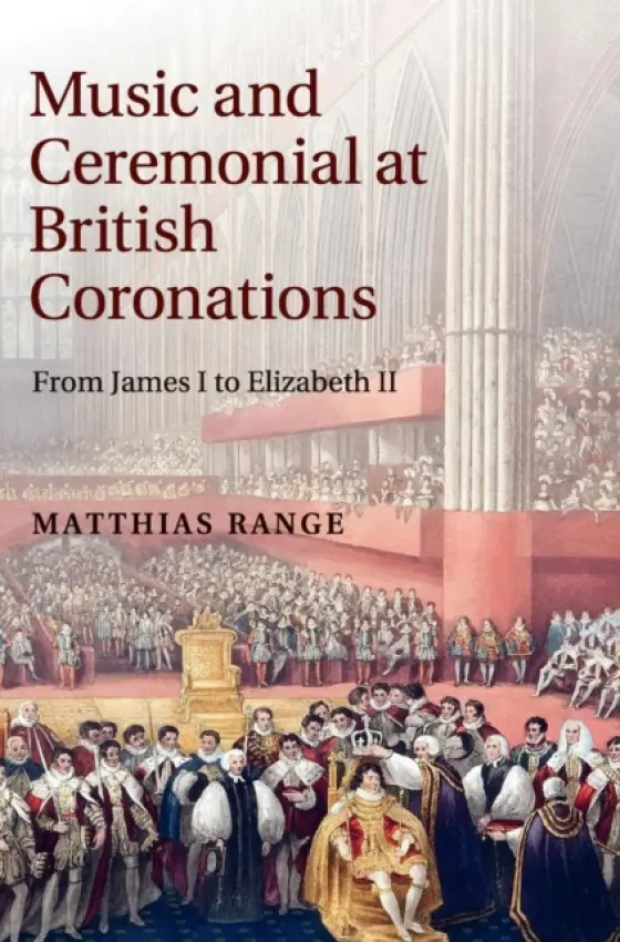 Music and Ceremonial at British Coronations - Range, Matthias (University of Oxford)