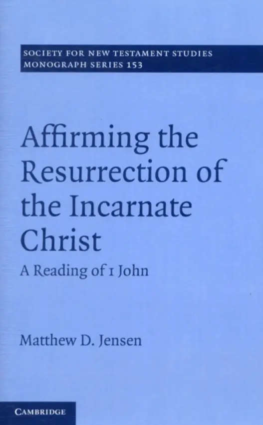 Affirming the Resurrection of the Incarnate Christ - Jensen, Matthew D. (Moore Theological College, Sydney)