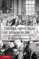 Treason Trial of Aaron Burr - Newmyer, R. Kent (University of Connecticut)