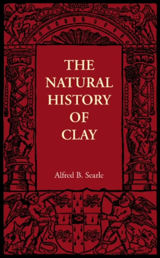 Natural History of Clay - Searle, Alfred B.