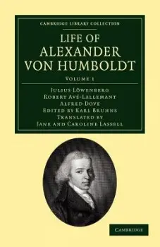 Life of Alexander von Humboldt - Lowenberg, Julius a Ave-Lallemant, Robert a Dove, Alfred
