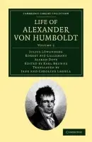 Life of Alexander von Humboldt - Lowenberg, Julius a Ave-Lallemant, Robert a Dove, Alfred