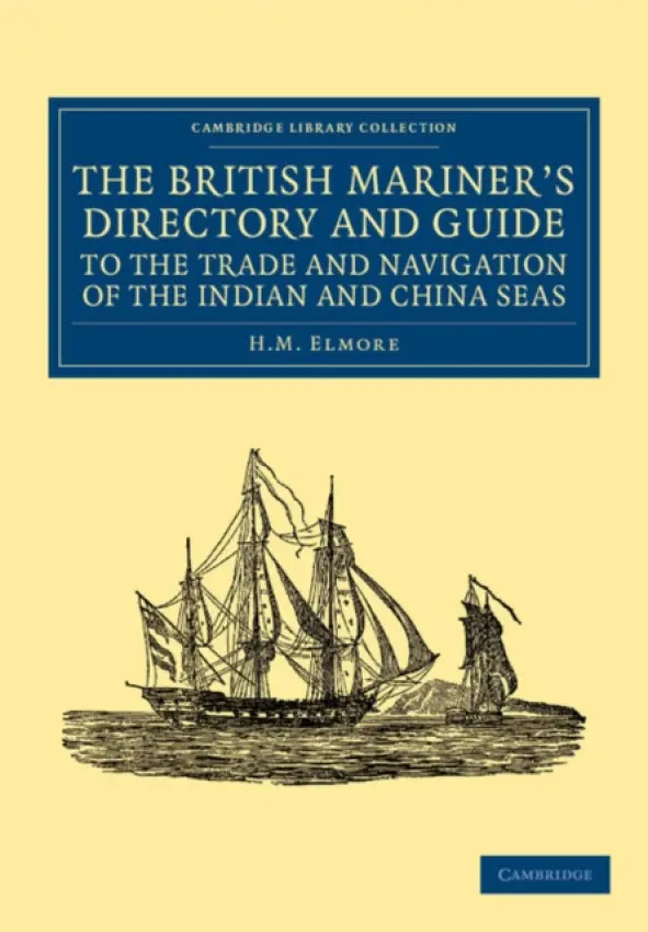 British Mariner's Directory and Guide to the Trade and Navigation of the Indian and China Seas - Elmore, H. M.
