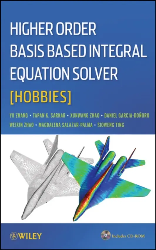 Higher Order Basis Based Integral Equation Solver (HOBBIES) - Zhang, Yunong a Sarkar, Tapan K. a Zhao, Xunwang a Garcia-Donoro, Daniel a Zhao, Weixin a Salazar Palma, Magdalena a Ting, Sioweng