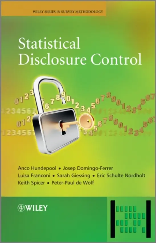 Statistical Disclosure Control - Hundepool, Anco (Statistics Netherlands) a Domingo-Ferrer, Josep a Franconi, Luisa a Giessing, Sarah a Schulte Nordholt, Eric a Spicer, Keith a de Wolf, Peter-Paul