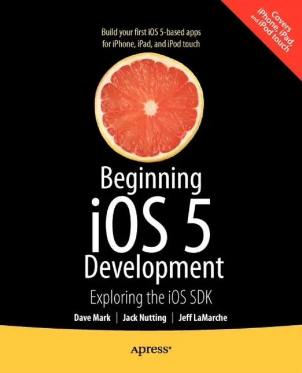 Beginning iOS 5 Development - Mark, David a Nutting, Jack a LaMarche, Jeff