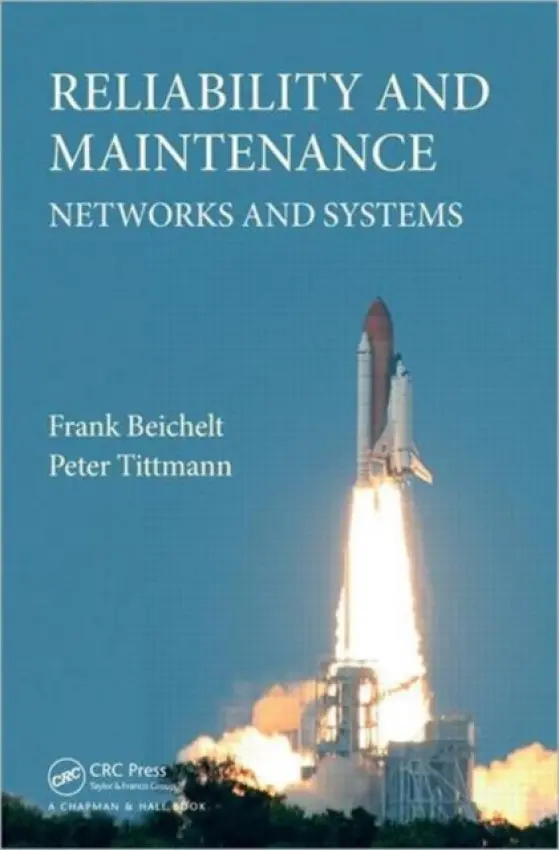Reliability and Maintenance - Beichelt, Frank (University of Witwatersrand, Johannesburg, South Africa) a Tittmann, Peter (University of Applied Sciences Mittweida, Germany)