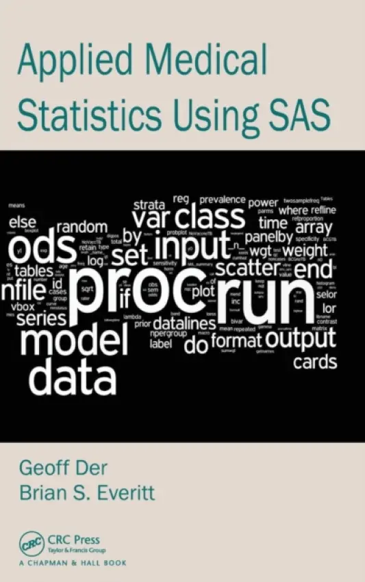 Applied Medical Statistics Using SAS - Der, Geoff (University of Glasgow, Scotland, UK) a Everitt, Brian S. (Professor Emeritus, King’s College, London, UK)