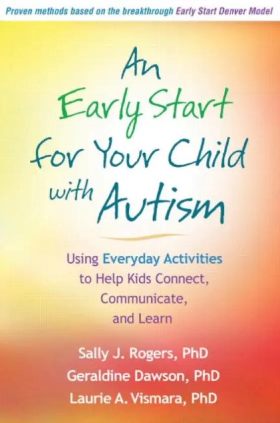 Early Start for Your Child with Autism - Rogers, Sally J. (University of California, United States) a Dawson, Geraldine (Duke University, United States) a Vismara, Laurie A.