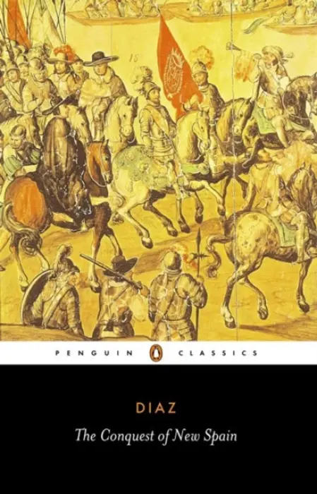 Conquest of New Spain - Diaz del Castillo, Bernal
