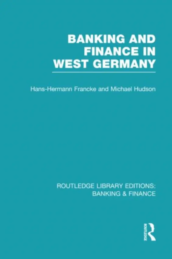 Banking and Finance in West Germany (RLE Banking & Finance) - Francke, Hans a Hudson, Michael (University of Missouri, Kansas City, USA)