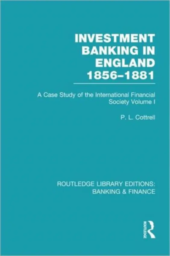 Investment Banking in England 1856-1881 (RLE Banking & Finance) - Cottrell, Phillip