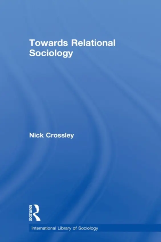 Towards Relational Sociology - Crossley, Nick (University of Manchester, UK)