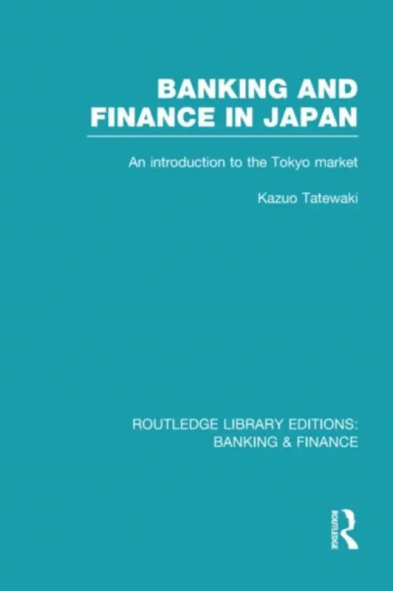 Banking and Finance in Japan (RLE Banking & Finance) - Tatewaki, Kazuo