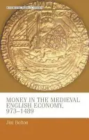 Money in the Medieval English Economy 973-1489 - Bolton, J.L.