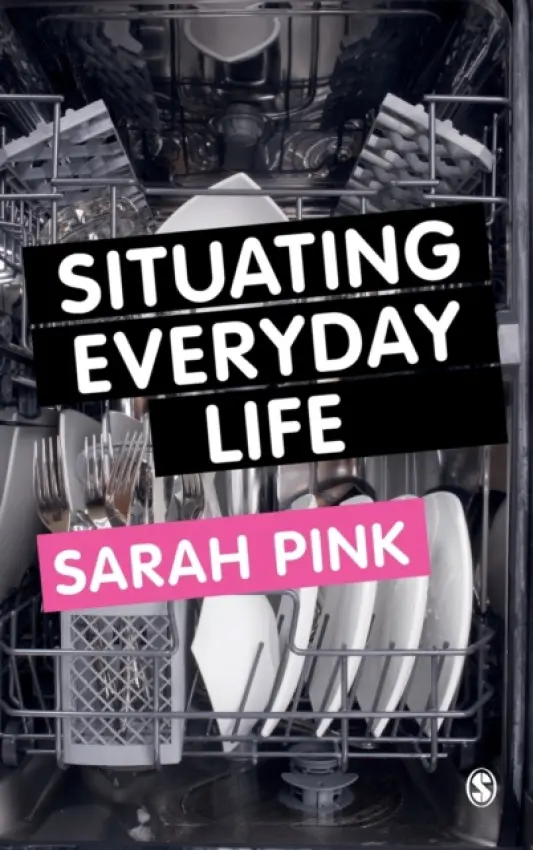 Situating Everyday Life - Pink, Sarah