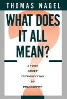 What Does It All Mean? - Nagel, Thomas (Professor of Philosophy, Professor of Philosophy, New York University)