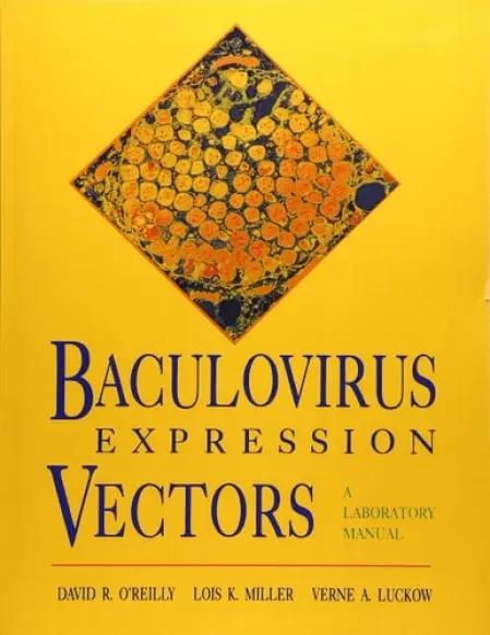 Baculovirus Expression Vectors - O'Reilly, David R. (Department of Biology, Department of Biology, Imperial College, London) a Miller, Lois K. (Departments of Entomology and Genetics, Departments of Entomology and Genetics, University of Georgia) a Luckow, Verne A. (, Monsanto Corporation, C