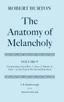 Robert Burton: The Anatomy of Melancholy: Volume V: Commentary from Part. 1, Sect. 2, Memb. 4, Subs. 1 to the End of the Second Partition - Bamborough, J. B. (former Principal, former Principal, Linacre College, Oxford) a Dodsworth, Martin (Professor of English Literature, Professor of English Literature, Royal Holloway and Bedford New College, London)
