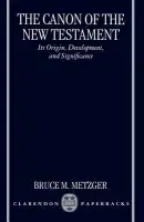 Canon of the New Testament - Metzger, Bruce M. (former George L. Collard Professor of New Testament Language and Literature, former George L. Collard Professor of New Testament Language and Literature, Princeton Theological Seminary)