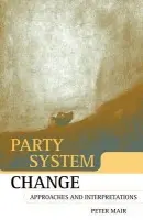 Party System Change - Mair, Peter (Professor of Comparative Politics at the University of Leiden and Director, Professor of Comparative Politics at the University of Leiden and Director, Netherlands Graduate School of Political Science and International Relations)