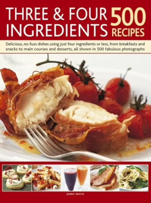Three and Four Ingredients: 500 Recipes - White, Jenny