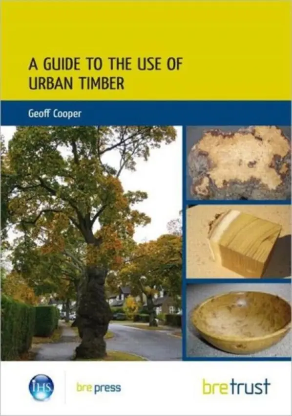 Guide to the Use of Urban Timber - Cooper, Geoff