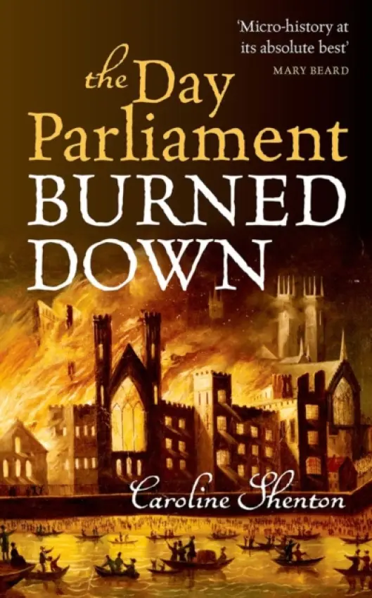 Day Parliament Burned Down - Shenton, Caroline