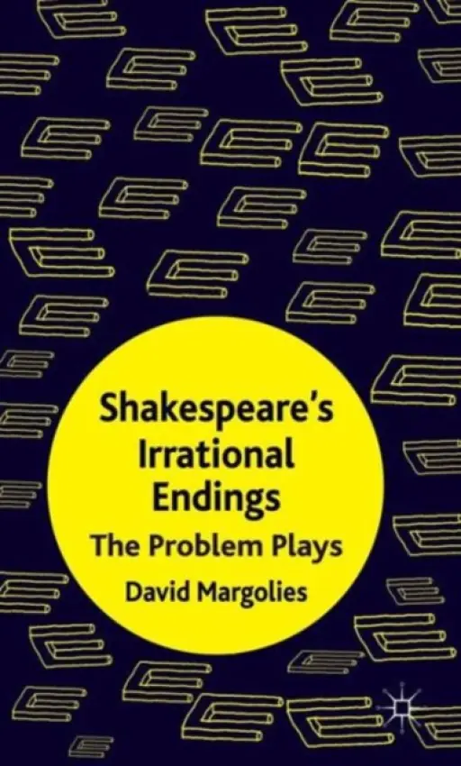 Shakespeare's Irrational Endings - Margolies, D.