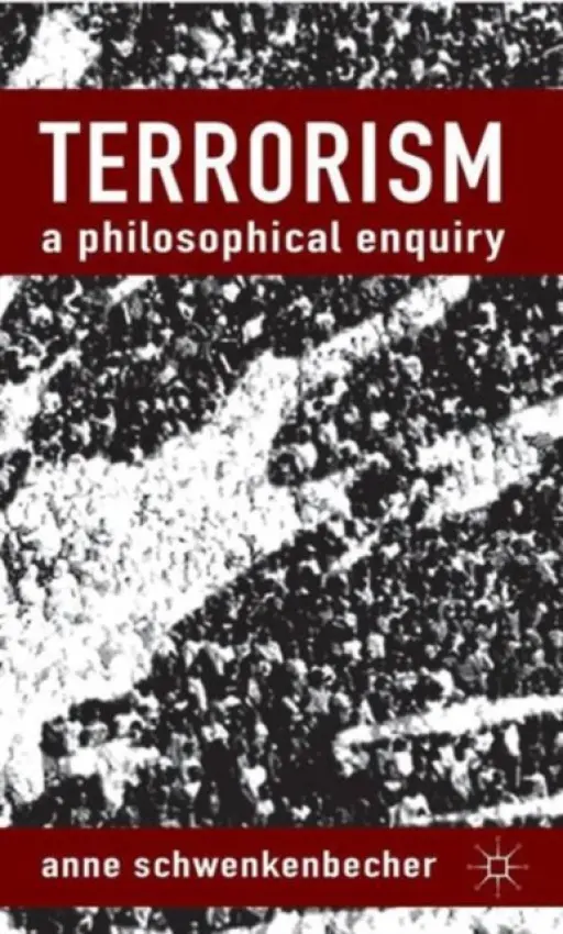 Terrorism: A Philosophical Enquiry - Schwenkenbecher, A.