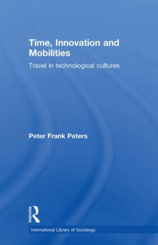 Time, Innovation and Mobilities - Peters, Peter Frank (Universiteit Maastricht, the Netherlands)