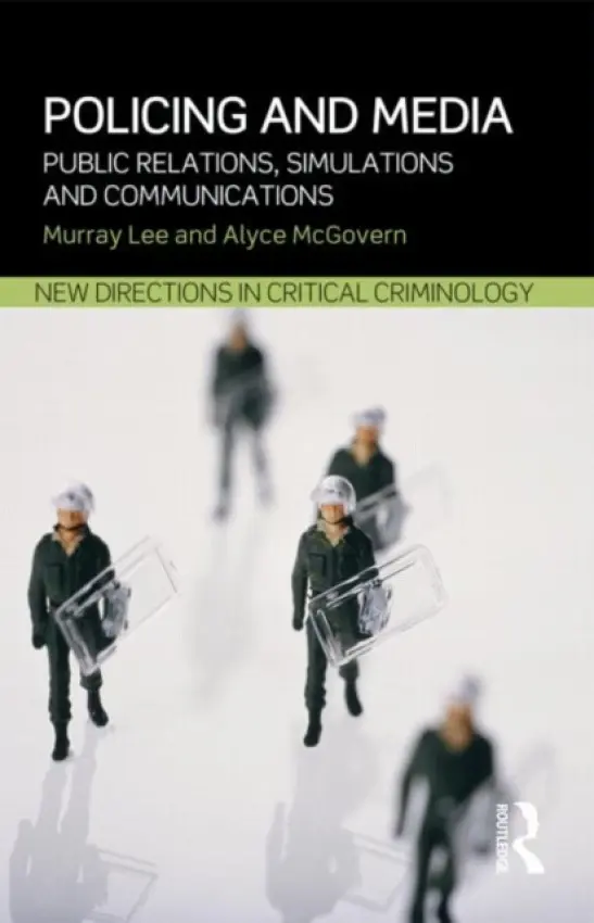 Policing and Media - Lee, Murray (University of Sydney, Australia) a McGovern, Alyce (University of New South Wales, Australia)