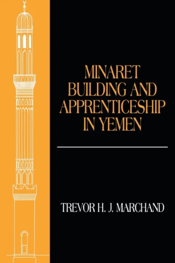 Minaret Building and Apprenticeship in Yemen - Marchand, Trevor