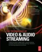 Technology of Video and Audio Streaming - Austerberry, David (Editor, World Edition of Broadcast Engineering magazine, and Director of Informed Sauce, a media consultancy and training provider based in London, UK.)