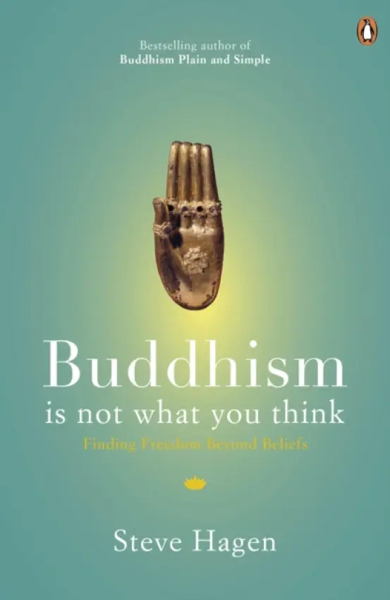 Buddhism is Not What You Think - Hagen, Steve