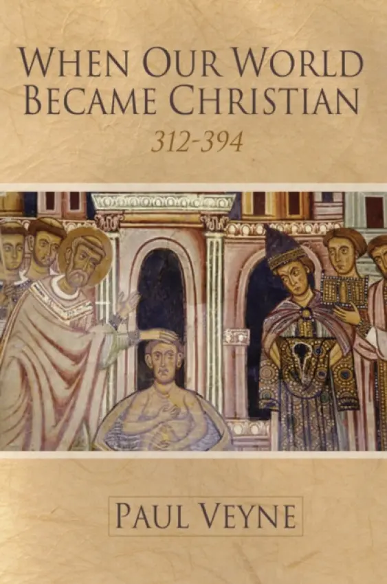 When Our World Became Christian - Veyne, Paul (College de France)
