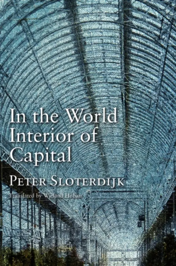 In the World Interior of Capital - Sloterdijk, Peter (Karlsruhe School of Design)