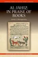 Al-Jahiz: In Praise of Books - Montgomery, James E. (The Sir Thomas Adams’s Professor of Arab, University of Cambridge)