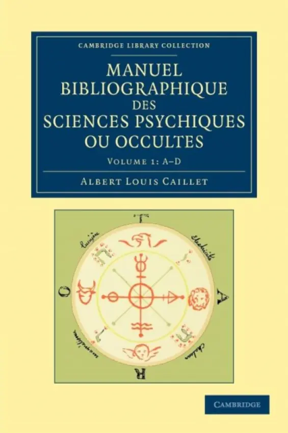 Manuel bibliographique des sciences psychiques ou occultes - Caillet, Albert Louis