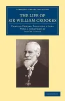 Life of Sir William Crookes, O.M., F.R.S. - Fournier d'Albe, Edmund Edward