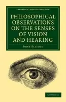 Philosophical Observations on the Senses of Vision and Hearing - Elliott, John