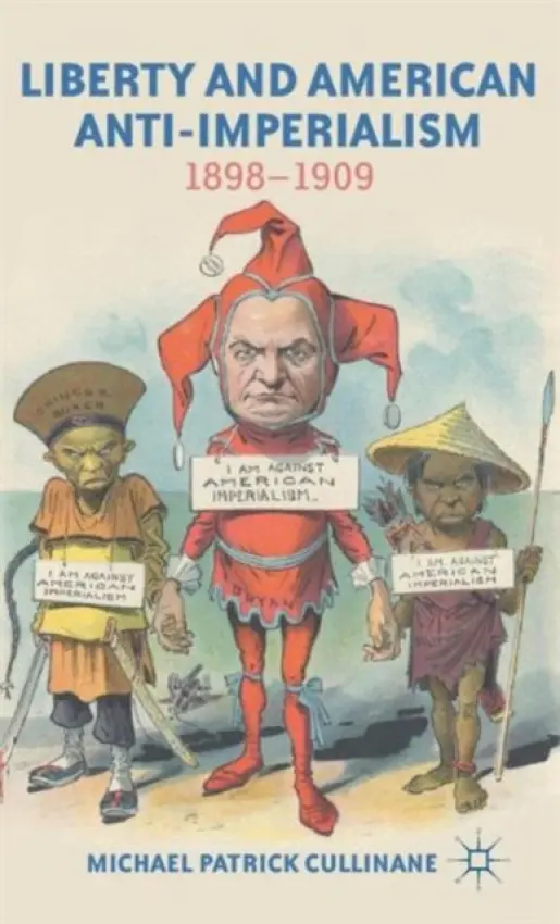 Liberty and American Anti-Imperialism - Cullinane, M.