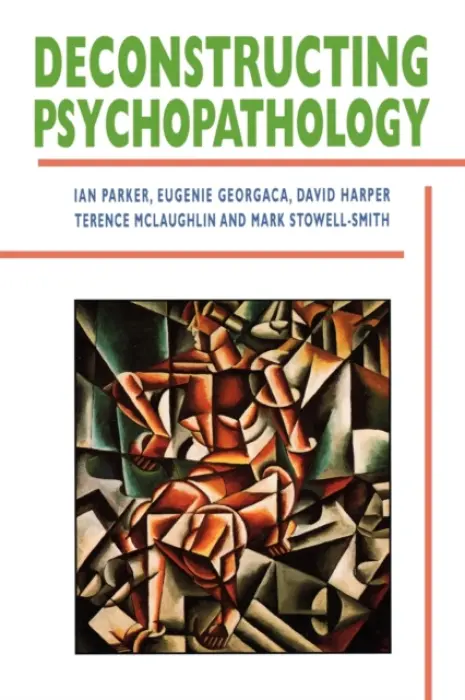 Deconstructing Psychopathology - Parker, Ian a Georgaca, Eugenie a Harper, David a McLaughlin, Terence a Stowell-Smith, Mark