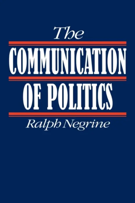 Communication of Politics - Negrine, Ralph M